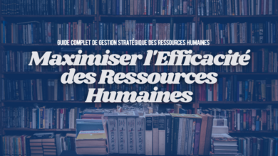 Maximiser l'Efficacité des Ressources Humaines : Guide Complet de Gestion Stratégique des Ressources Humaines
